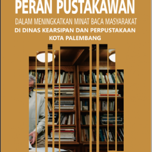 Peran Pustakawan Dalam Meningkatkan Minat Baca Masyarakat Di Dinas Kearsipan Dan Perpustakaan Kota Palembang
